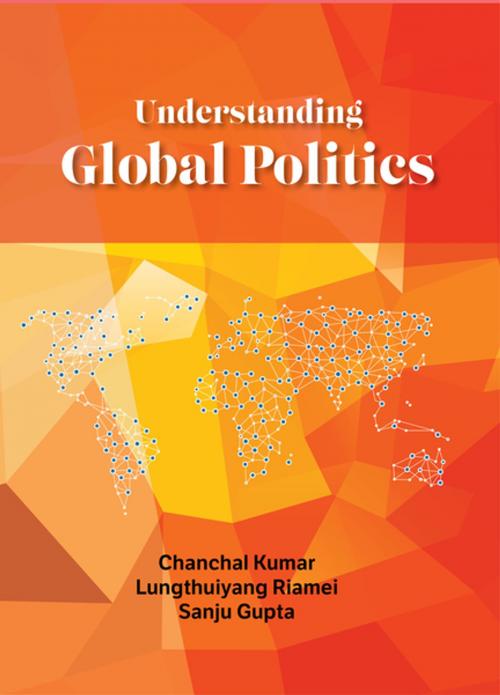 Cover of the book Understanding Global Politics by Dr Sanju Gupta, Dr Chanchal Kumar, Prof Lungthuiyang Riamei, KW Publishers