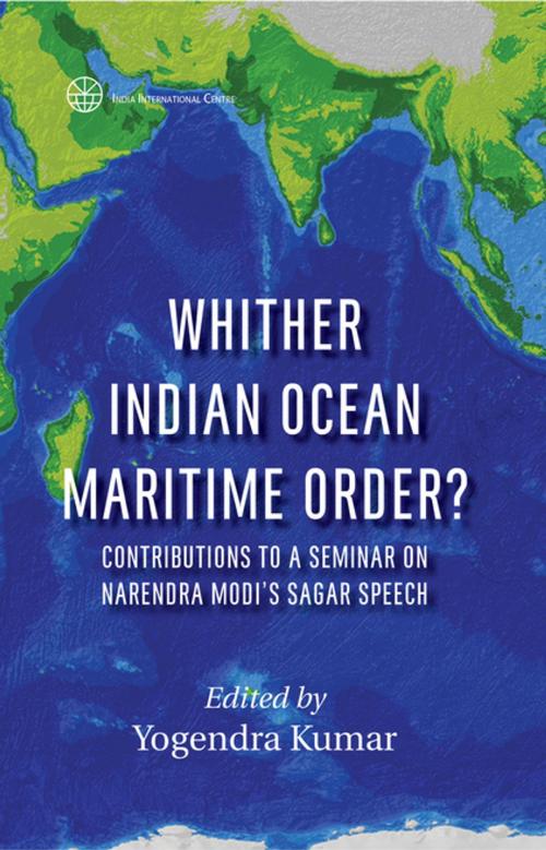 Cover of the book Whither Indian Ocean Maritime Order? Contributions to a Seminar on Narendra Modi's SAGAR Speech by , KW Publishers