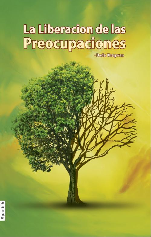 Cover of the book La Liberación de las Preocupaciones (In Spanish) by Dada Bhagwan, Deepakbhai Desai, Dada Bhagwan Aradhana Trust