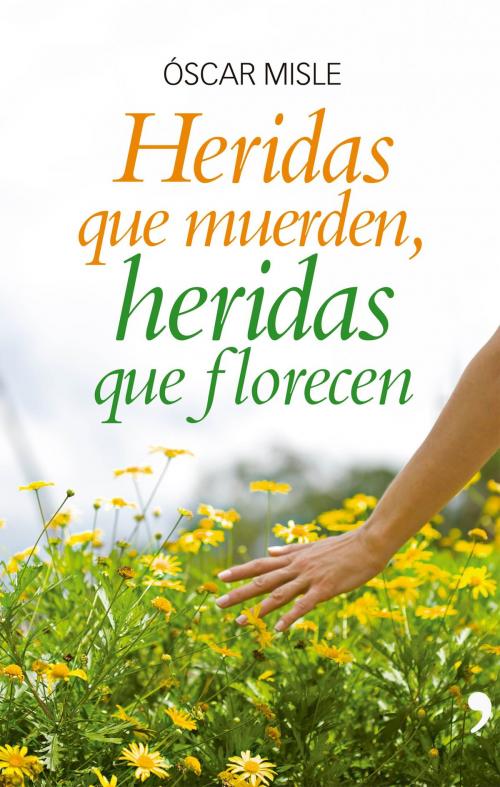 Cover of the book Heridas que muerden, heridas que florecen by Óscar Misle, Grupo Planeta - Colombia