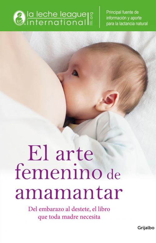Cover of the book El arte femenino de amamantar by Asociacion Liga De La Leche Colombia, Penguin Random House Grupo Editorial Colombia