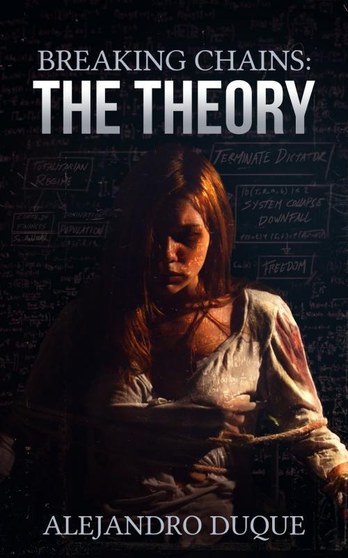 Cover of the book The Theory (Breaking Chains Series, Book #1) by Alejandro Duque, Alejandro Duque
