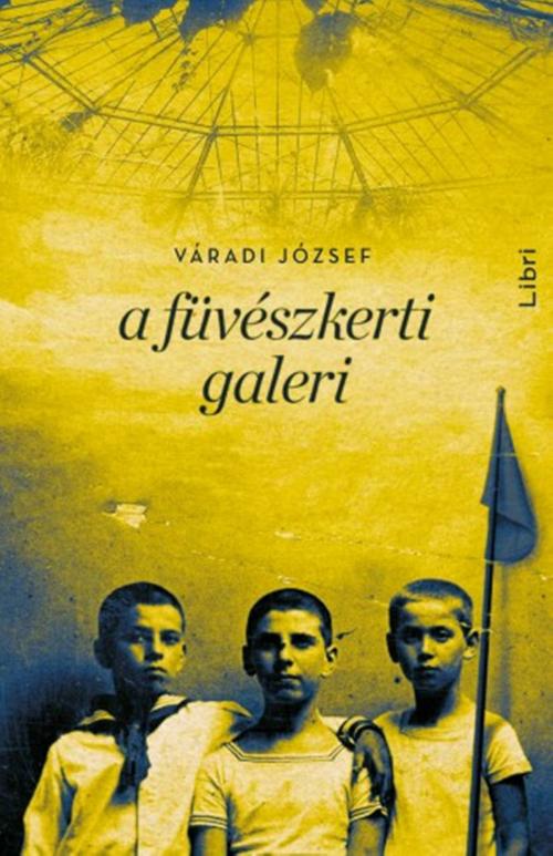 Cover of the book A füvészkerti galeri by Váradi József, PublishDrive