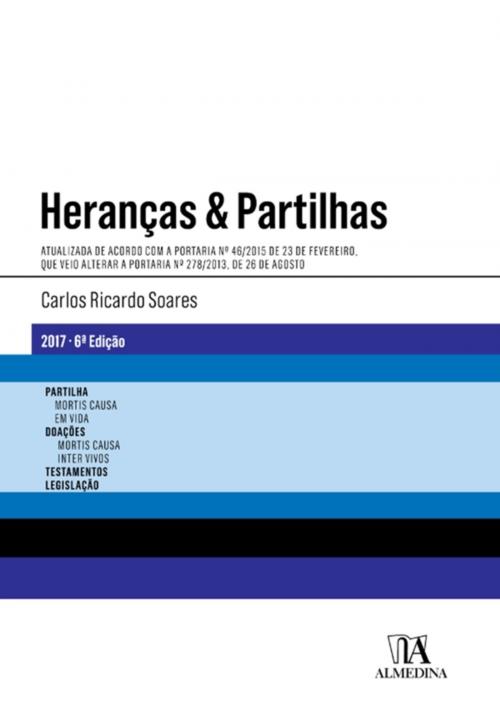 Cover of the book Heranças e Partilhas - Atualizada de acordo com a Portaria nº 46/2015 de 23 de Fevereiro by Carlos Ricardo Sousa Soares, Almedina