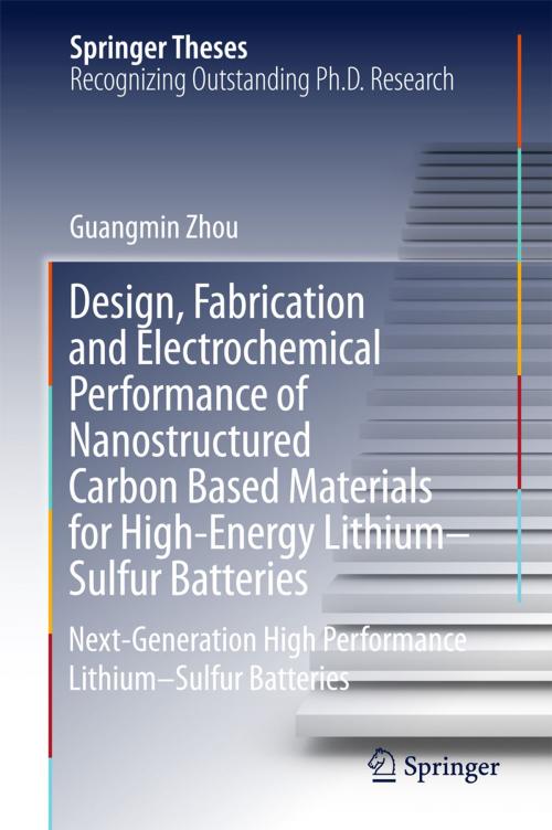Cover of the book Design, Fabrication and Electrochemical Performance of Nanostructured Carbon Based Materials for High-Energy Lithium–Sulfur Batteries by Guangmin Zhou, Springer Singapore