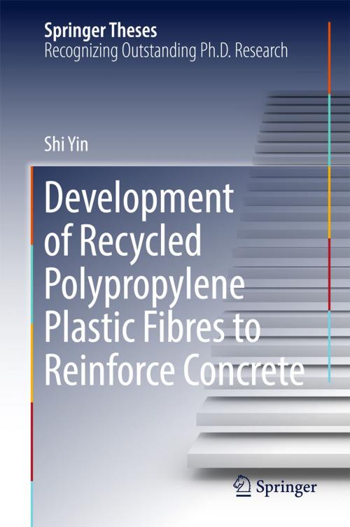 Cover of the book Development of Recycled Polypropylene Plastic Fibres to Reinforce Concrete by Shi Yin, Springer Singapore