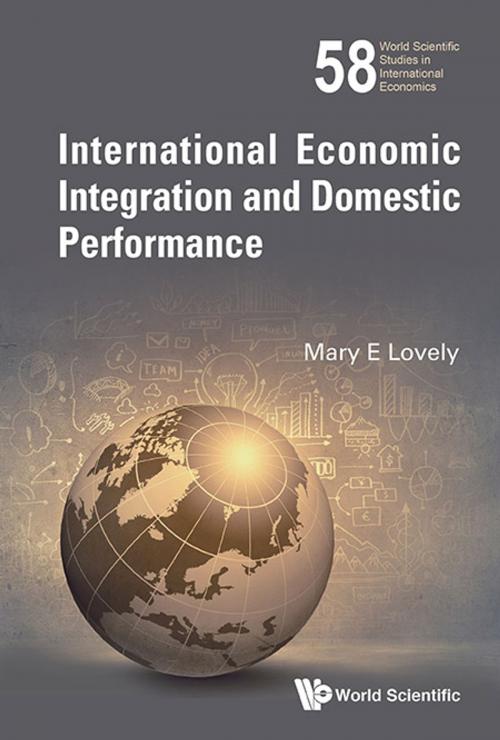 Cover of the book International Economic Integration and Domestic Performance by Mary E Lovely, World Scientific Publishing Company