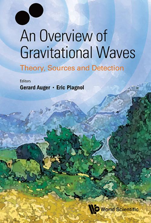 Cover of the book An Overview of Gravitational Waves by Gerard Auger, Eric Plagnol, World Scientific Publishing Company