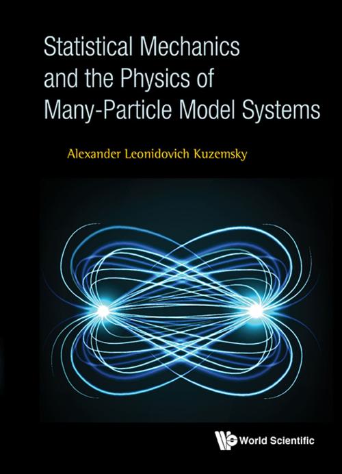 Cover of the book Statistical Mechanics and the Physics of Many-Particle Model Systems by Alexander Leonidovich Kuzemsky, World Scientific Publishing Company