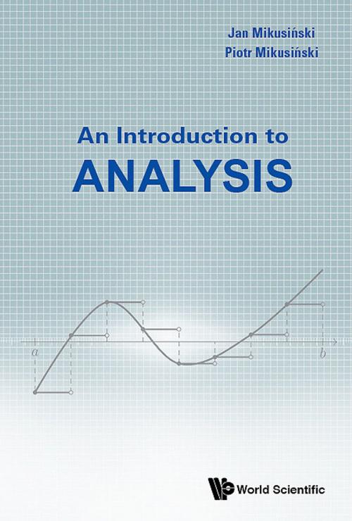 Cover of the book An Introduction to Analysis by Piotr Mikusiński, Jan Mikusiński, World Scientific Publishing Company