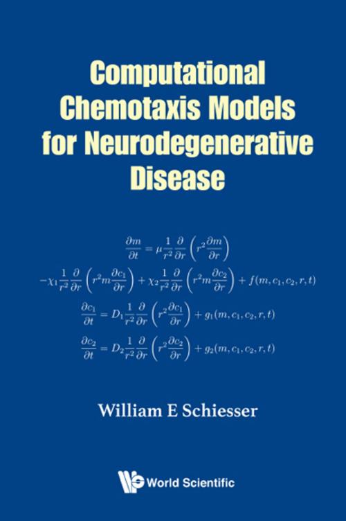 Cover of the book Computational Chemotaxis Models for Neurodegenerative Disease by William E Schiesser, World Scientific Publishing Company
