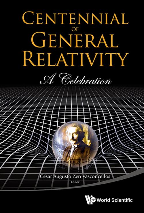 Cover of the book Centennial of General Relativity by César Augusto Zen Vasconcellos, World Scientific Publishing Company