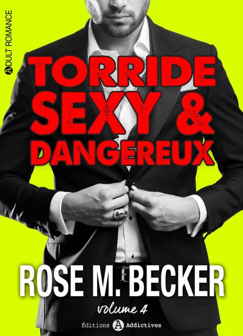 Cover of the book Torride, sexy et dangereux - 4 by Rose M. Becker, Editions addictives
