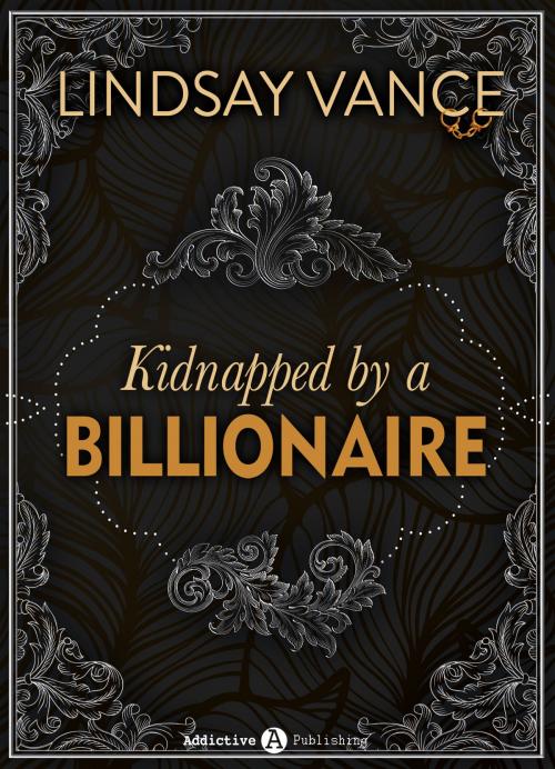 Cover of the book Kidnapped by a Billionaire by Lindsay Vance, Addictive Publishing