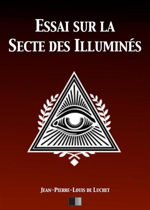 Cover of the book Essai sur la Secte des illuminés by Jean-Pierre-Louis de Luchet, FV Éditions