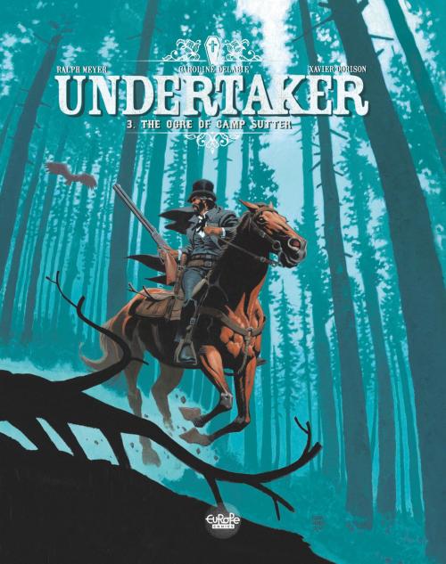 Cover of the book Undertaker - Volume 3 - The Ogre of Camp Sutter by Ralph Meyer, Xavier Dorison, EUROPE COMICS