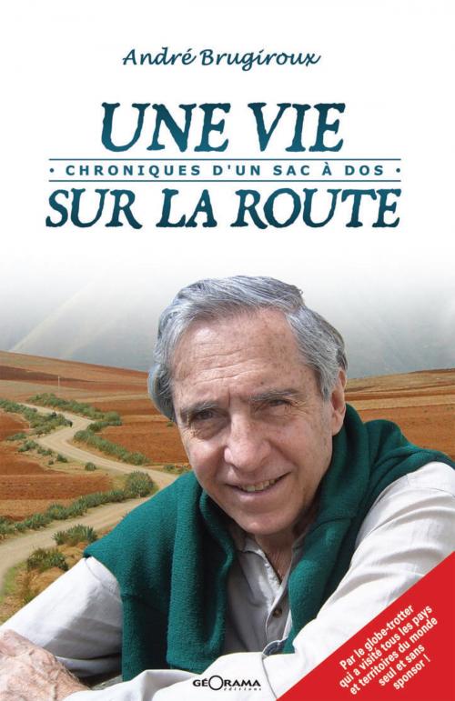 Cover of the book Une vie sur la route by André Brugiroux, Géorama Éditions