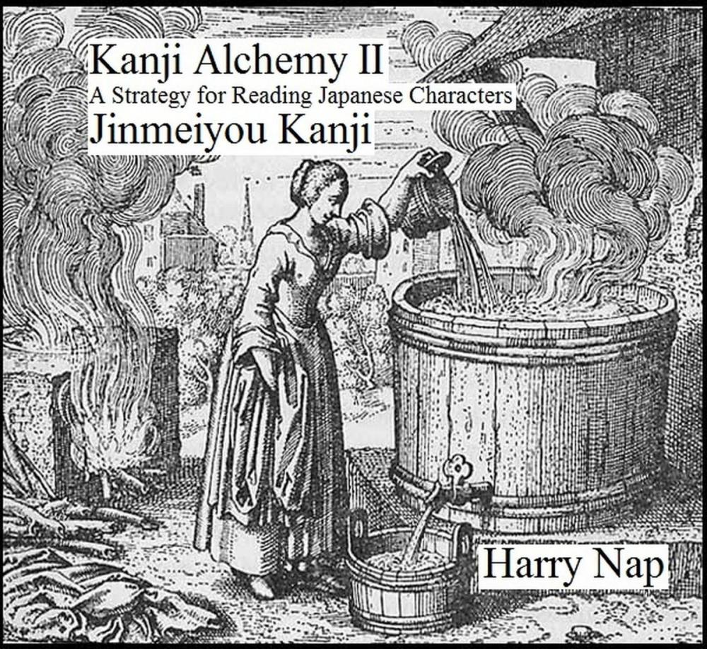 Big bigCover of Kanji Alchemy II: A Strategy for Reading Japanese Characters Jinmeiyou Kanji