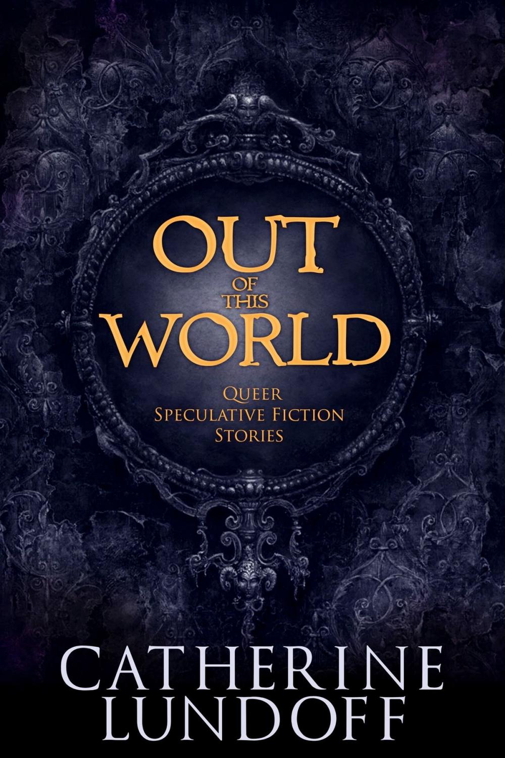 Big bigCover of Out of This World: Queer Speculative Fiction Stories