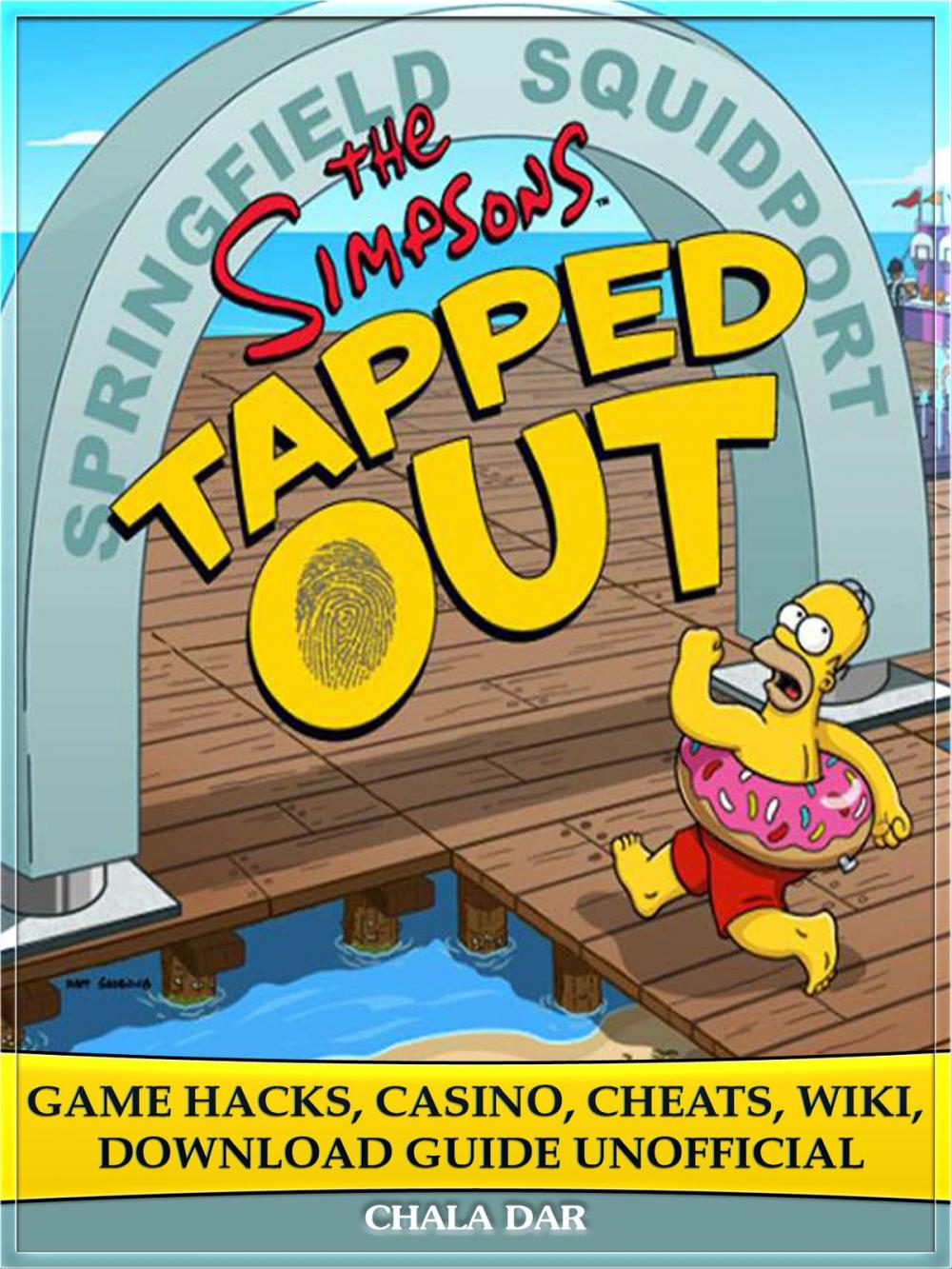 Big bigCover of The Simpsons Tapped Out Game Hacks, Casino, Cheats, Wiki, Download Guide Unofficial