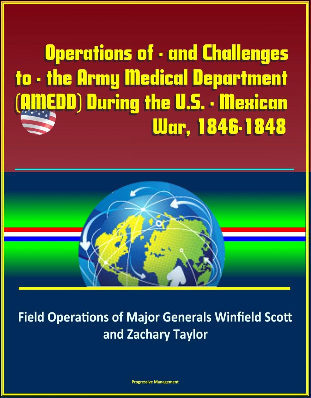 Big bigCover of Operations of - and Challenges to - the Army Medical Department (AMEDD) During the U.S. - Mexican War, 1846-1848: Field Operations of Major Generals Winfield Scott and Zachary Taylor
