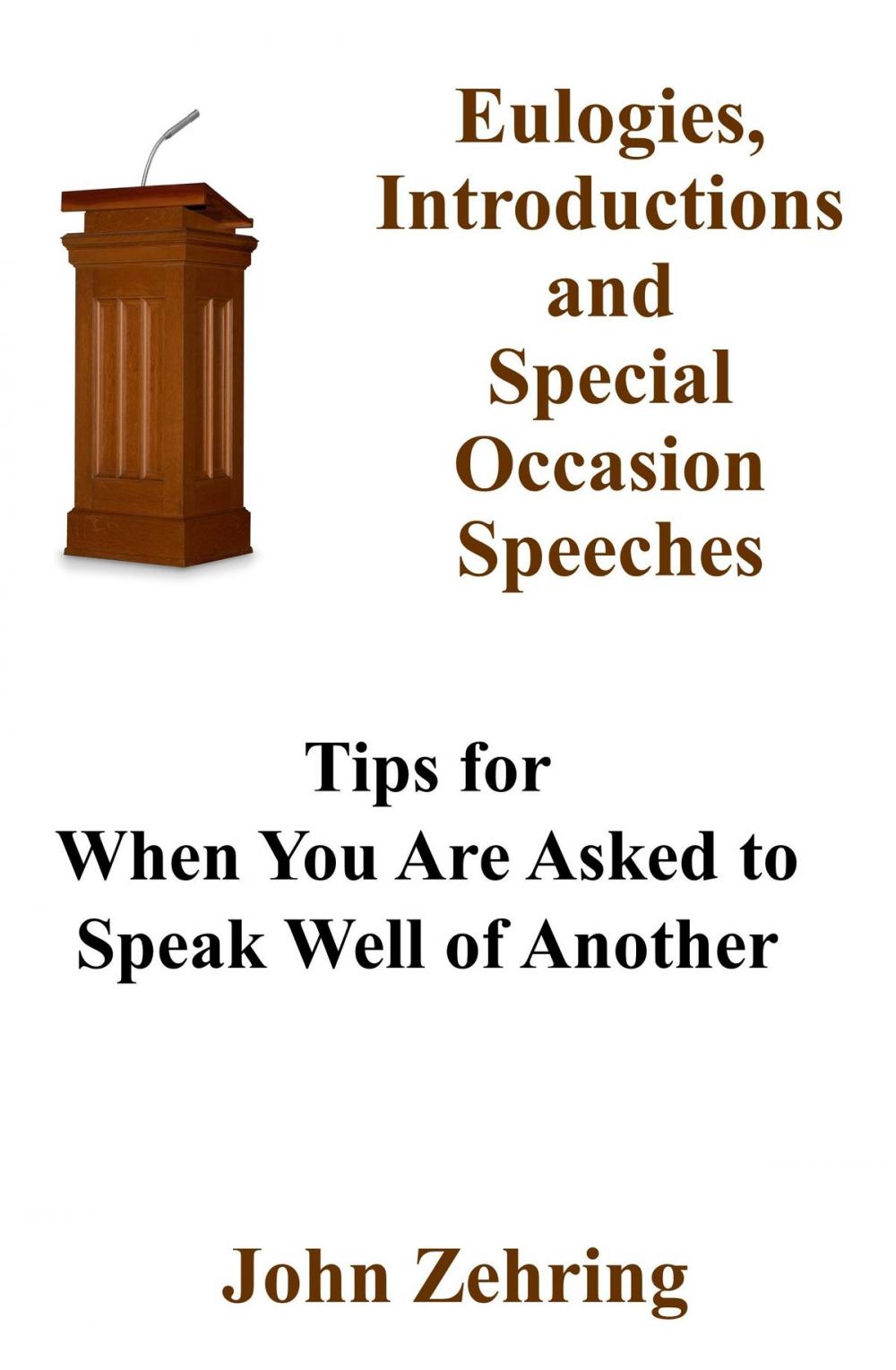 Big bigCover of Eulogies, Introductions and Special Occasion Speeches: Tips for When You Are Asked to Speak Well of Another