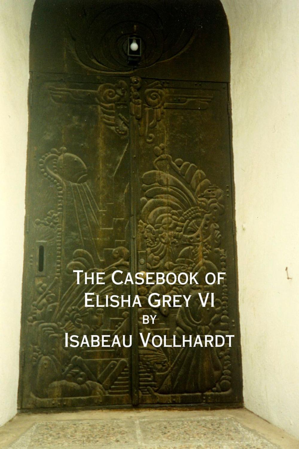 Big bigCover of The Casebook of Elisha Grey VI