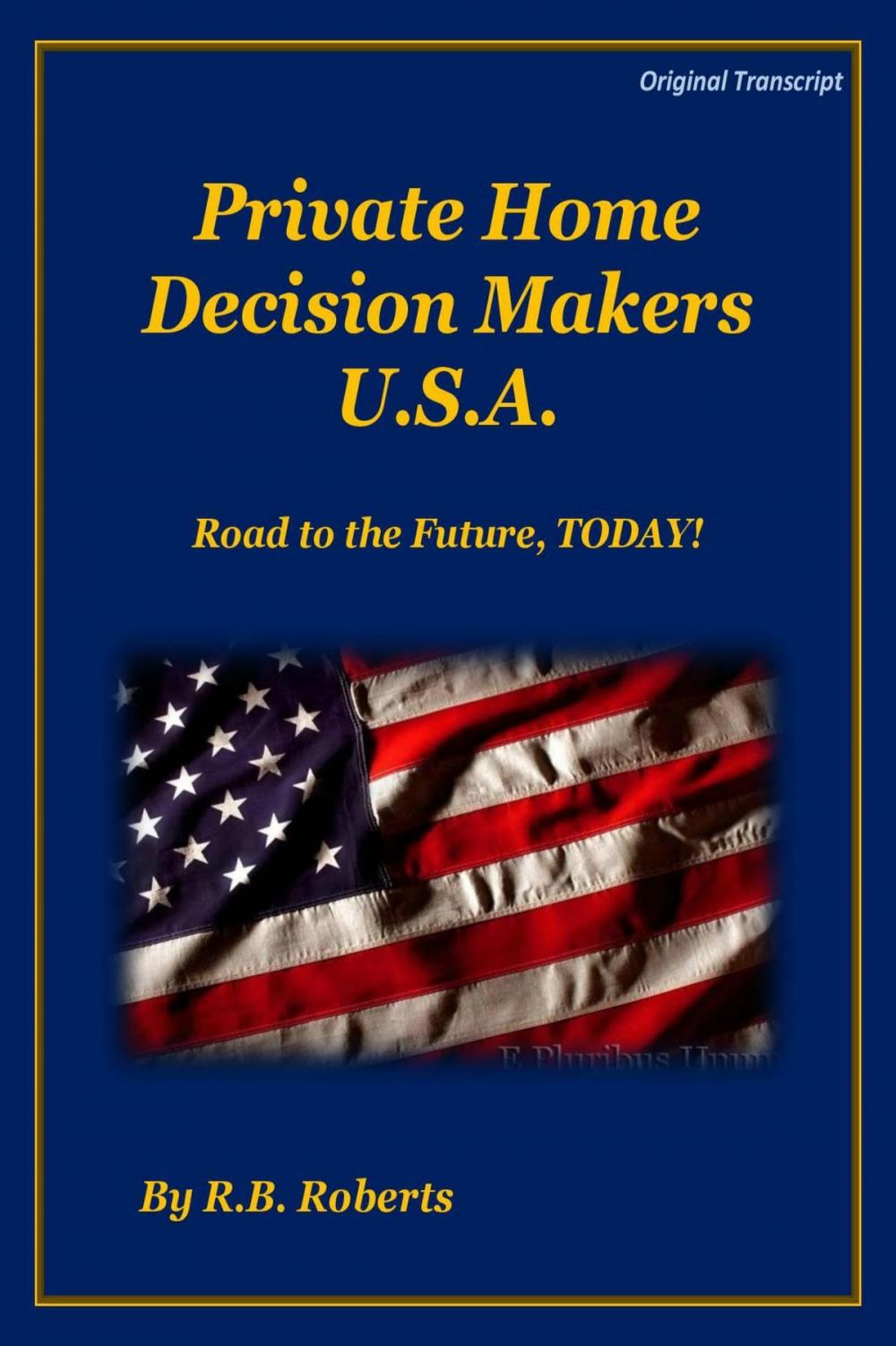 Big bigCover of Private Home Decision Makers U.S.A. - Road The Future, TODAY! [Original Transcript)