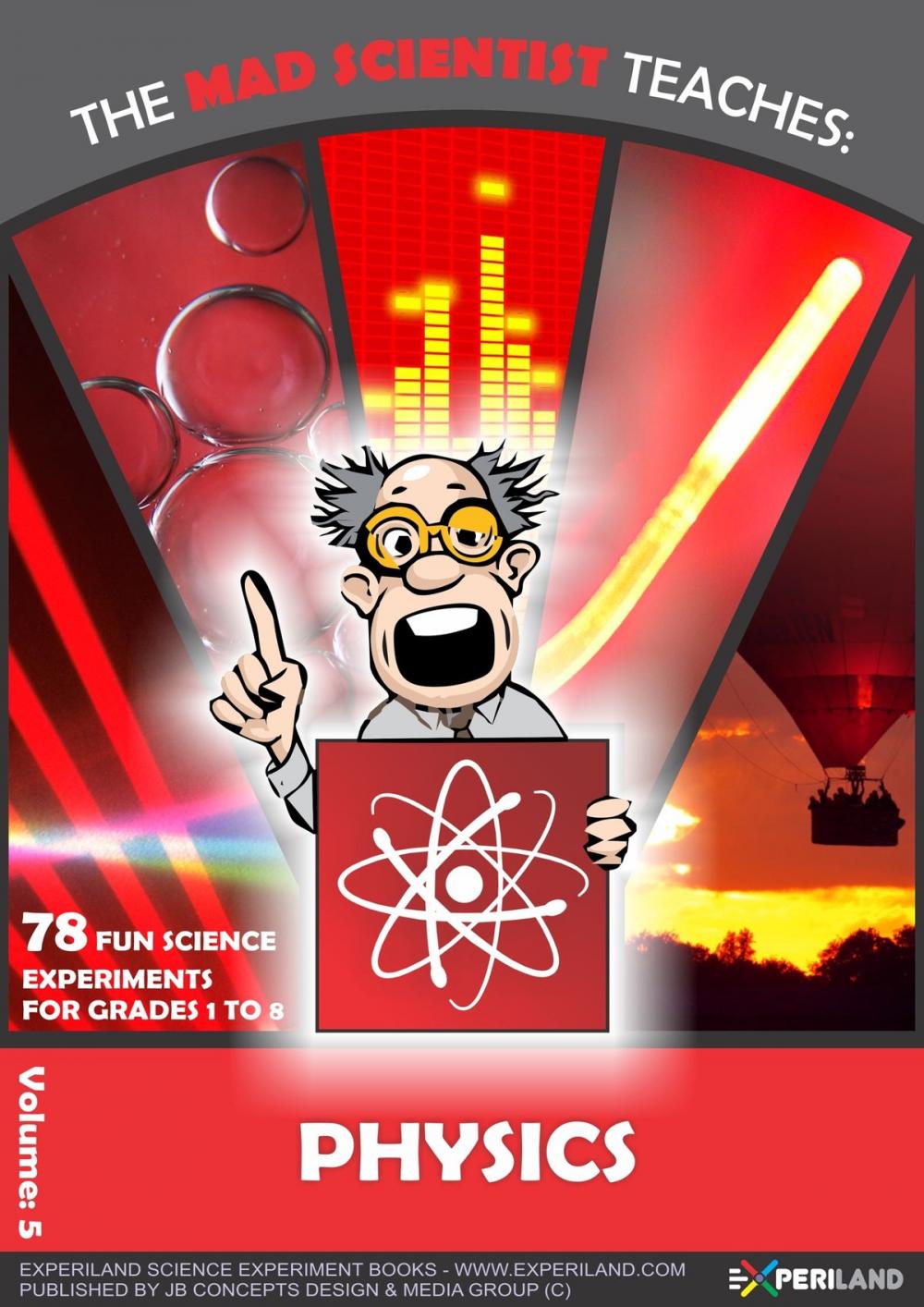 Big bigCover of The Mad Scientist Teaches: Physics - 78 Fun Science Experiments for Grades 1 to 8