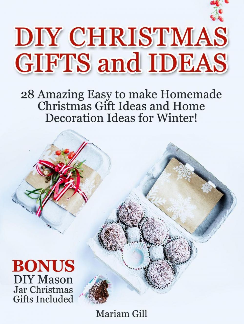 Big bigCover of DIY Gifts and Ideas: 29 Amazing Easy to make Homemade Christmas Gift Ideas and Home Decoration Ideas! DIY Mason Jar Gifts Included