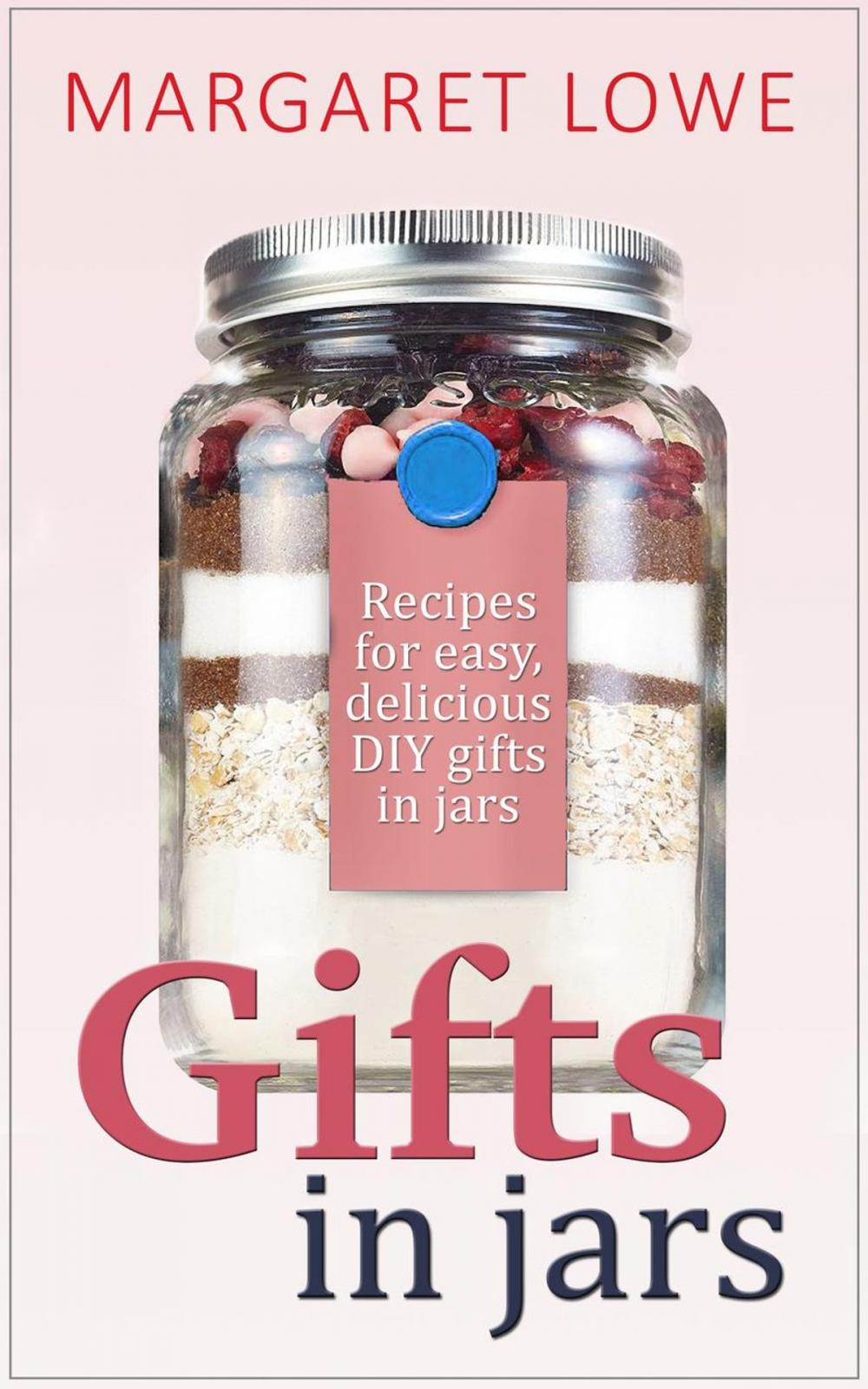 Big bigCover of Gifts In Jars: Recipes and Instructions for Beautiful Homemade Gifts They'll Love