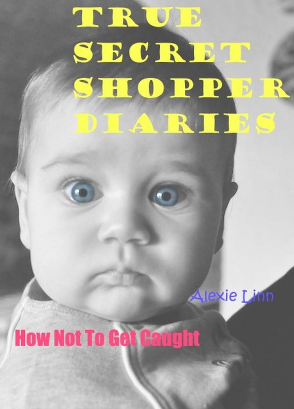 Big bigCover of True Secret Shopper Diaries -- How NOT To Get Caught