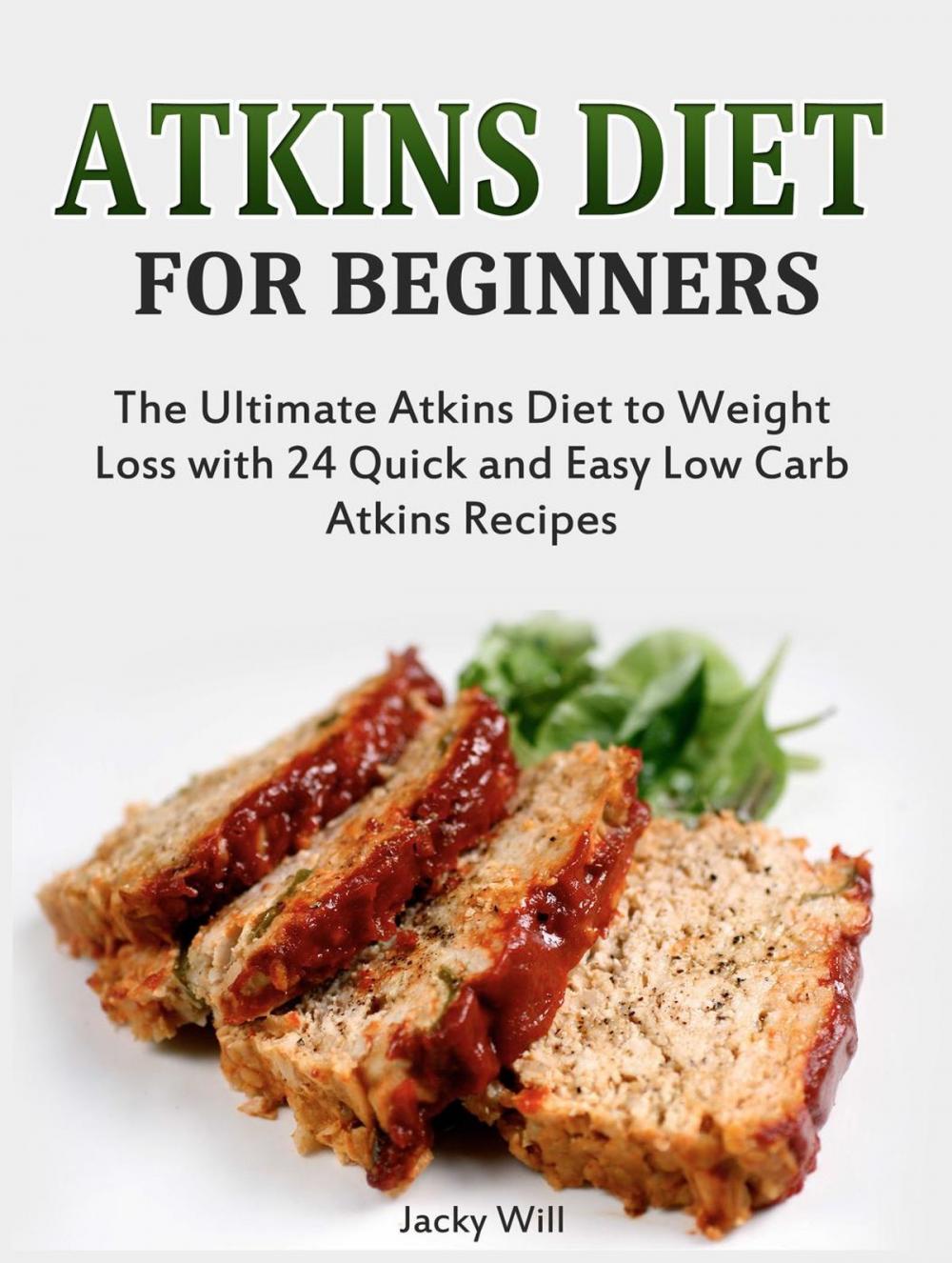 Big bigCover of Atkins Diet for Beginners: The Ultimate Atkins Diet for Weight Loss with 24 Atkins Diet Recipes