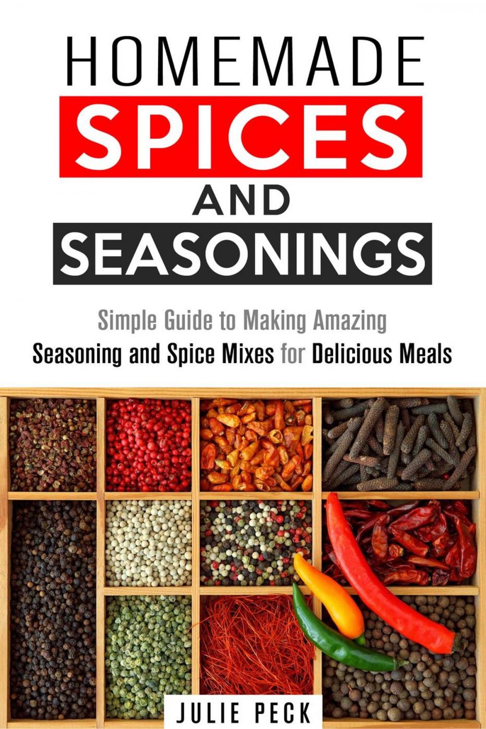 Big bigCover of Homemade Spices and Seasonings: Simple Guide to Making Amazing Seasoning and Spice Mixes for Delicious Meals