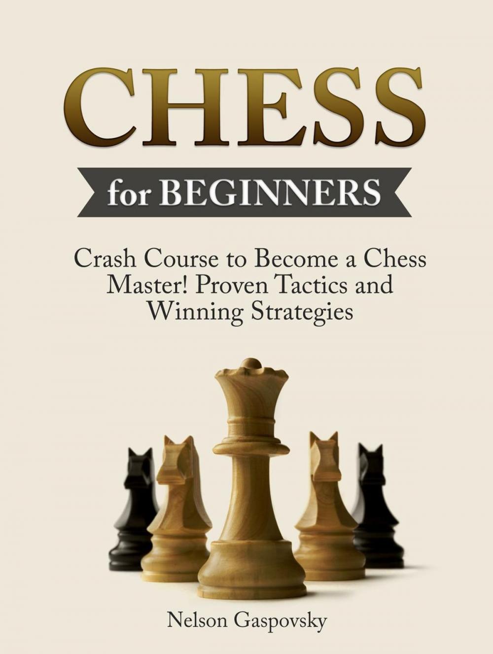 Big bigCover of Chess: Crash Course to Become a Chess Master! Beginners Guide to The Game of Chess - Master Proven Tactics and Winning Strategies - Chess for Beginners