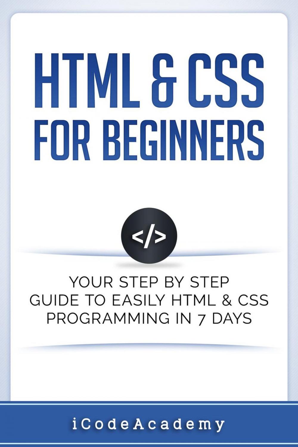 Big bigCover of HTML & CSS For Beginners: Your Step by Step Guide to Easily HTML & CSS Programming in 7 Days
