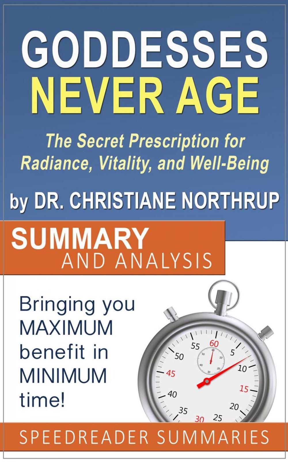 Big bigCover of Goddesses Never Age: The Secret Prescription for Radiance, Vitality, and Well-Being by Dr. Christiane Northrup - Summary and Analysis