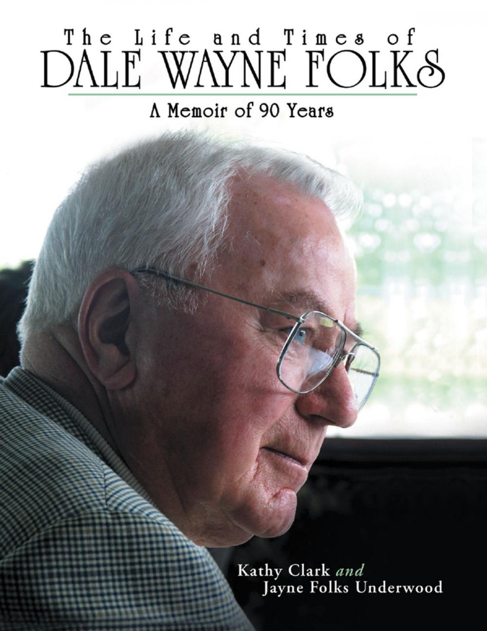 Big bigCover of The Life and Times of Dale Wayne Folks:A Memoir of 90 Years