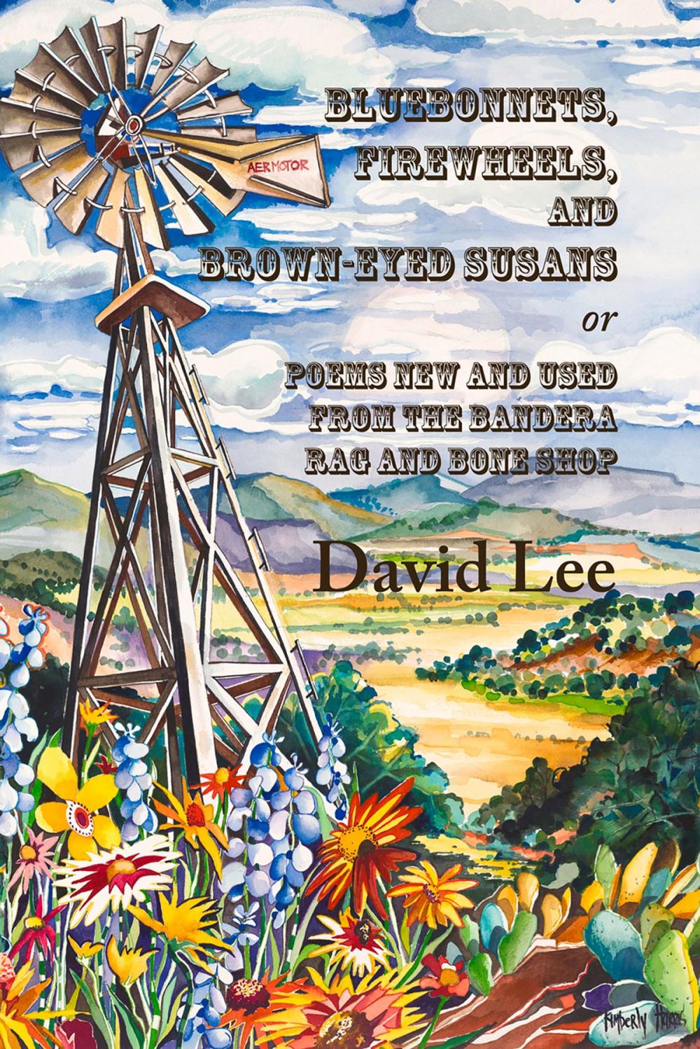 Big bigCover of Bluebonnets, Firewheels, and Brown-eyed Susans, or, Poems New and Used From the Bandera Rag and Bone Shop