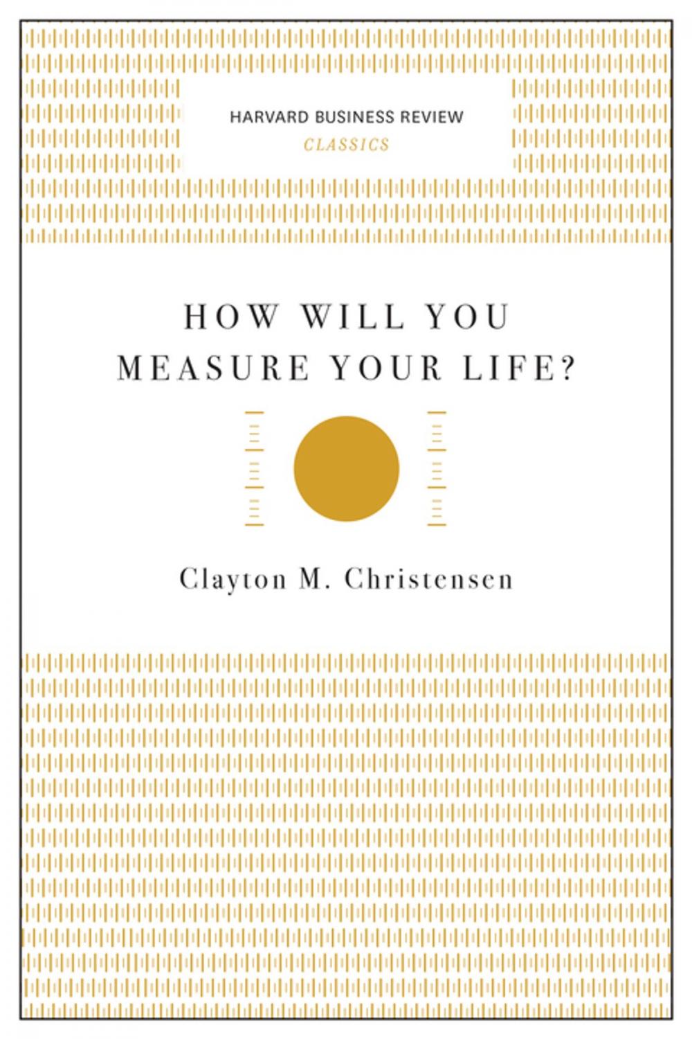 Big bigCover of How Will You Measure Your Life? (Harvard Business Review Classics)