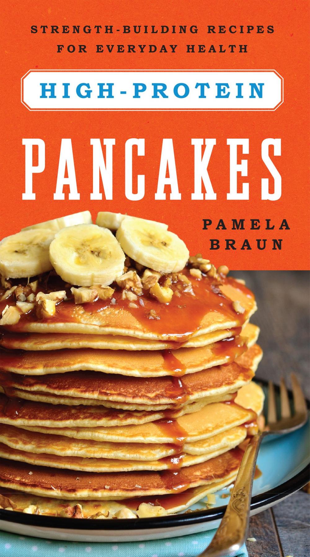 Big bigCover of High-Protein Pancakes: Strength-Building Recipes for Everyday Health