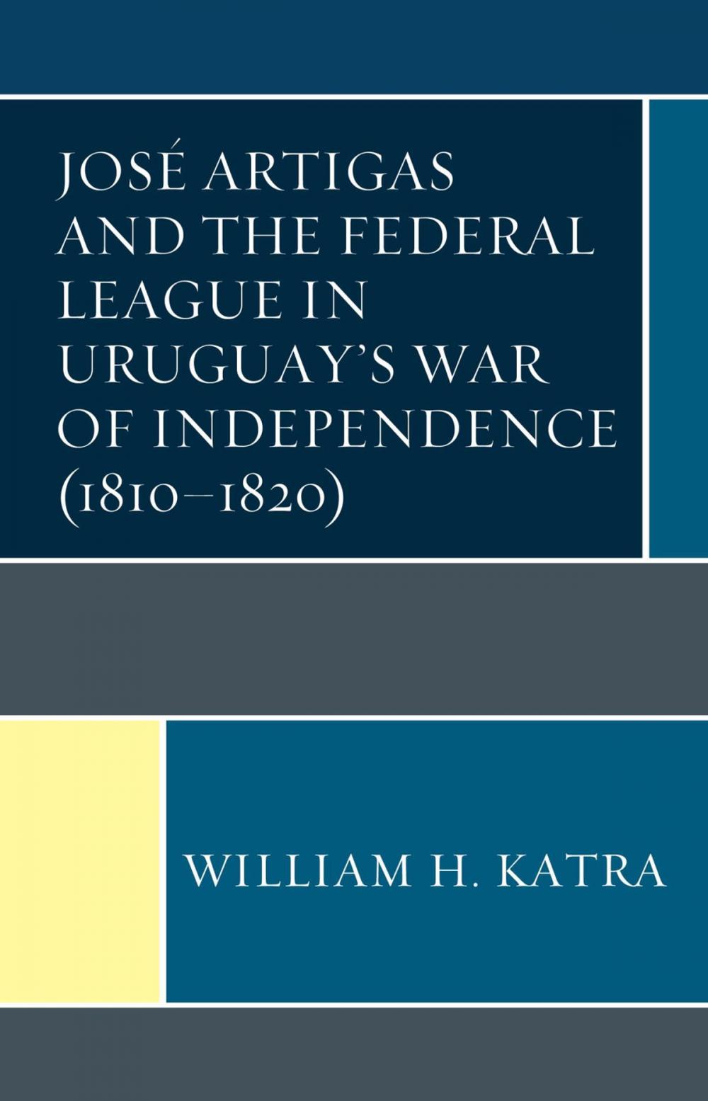 Big bigCover of José Artigas and the Federal League in Uruguay’s War of Independence (1810–1820)