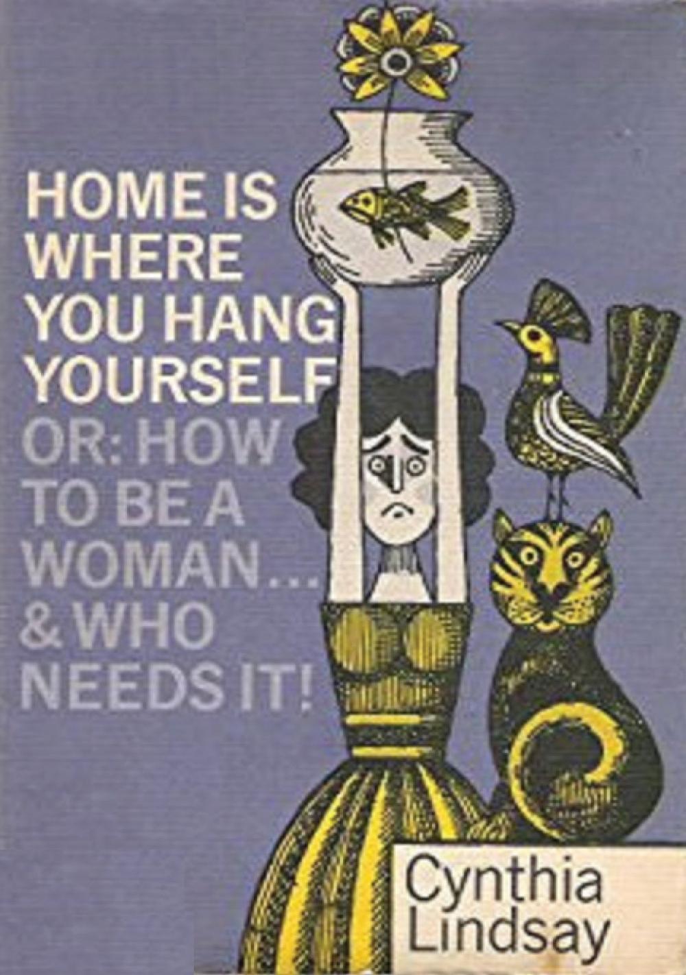 Big bigCover of Home is Where You Hang Yourself; or, How To Be a Woman