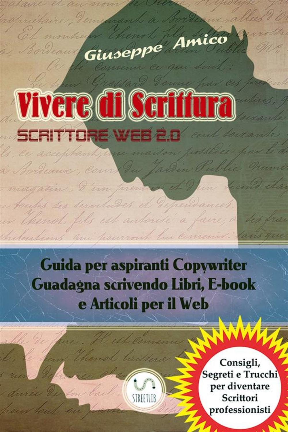 Big bigCover of Vivere di Scrittura - Scrittore Web 2.0 - Guida per aspiranti Copywriter - Guadagna scrivendo Libri, E-book e Articoli per il Web
