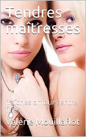 Cover of the book Tendres maîtresses by Valérie Mouillaflot, Joséphine Laturlutte