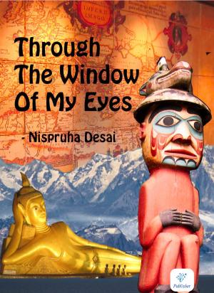 Cover of the book Through The Window Of My Eyes by ANUPAM CHATURVEDI