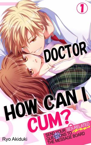 Cover of the book Doctor, How Can I Cum? Vol.1 (TL Manga) by Yorito Saharu