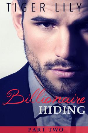 Cover of the book Billionaire Hiding - Part 2 by Tiger Lily