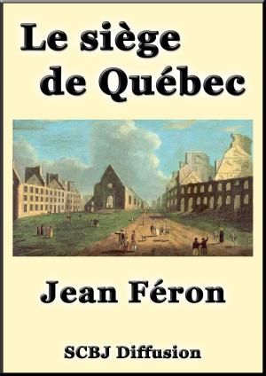 Cover of the book Le siège de Québec - Roman Canadien by Francisco Martín Moreno