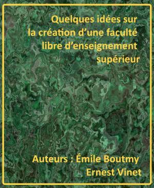 Cover of the book Quelques idées sur la création d’une faculté libre d’enseignement supérieur by Jacques BOULENGER